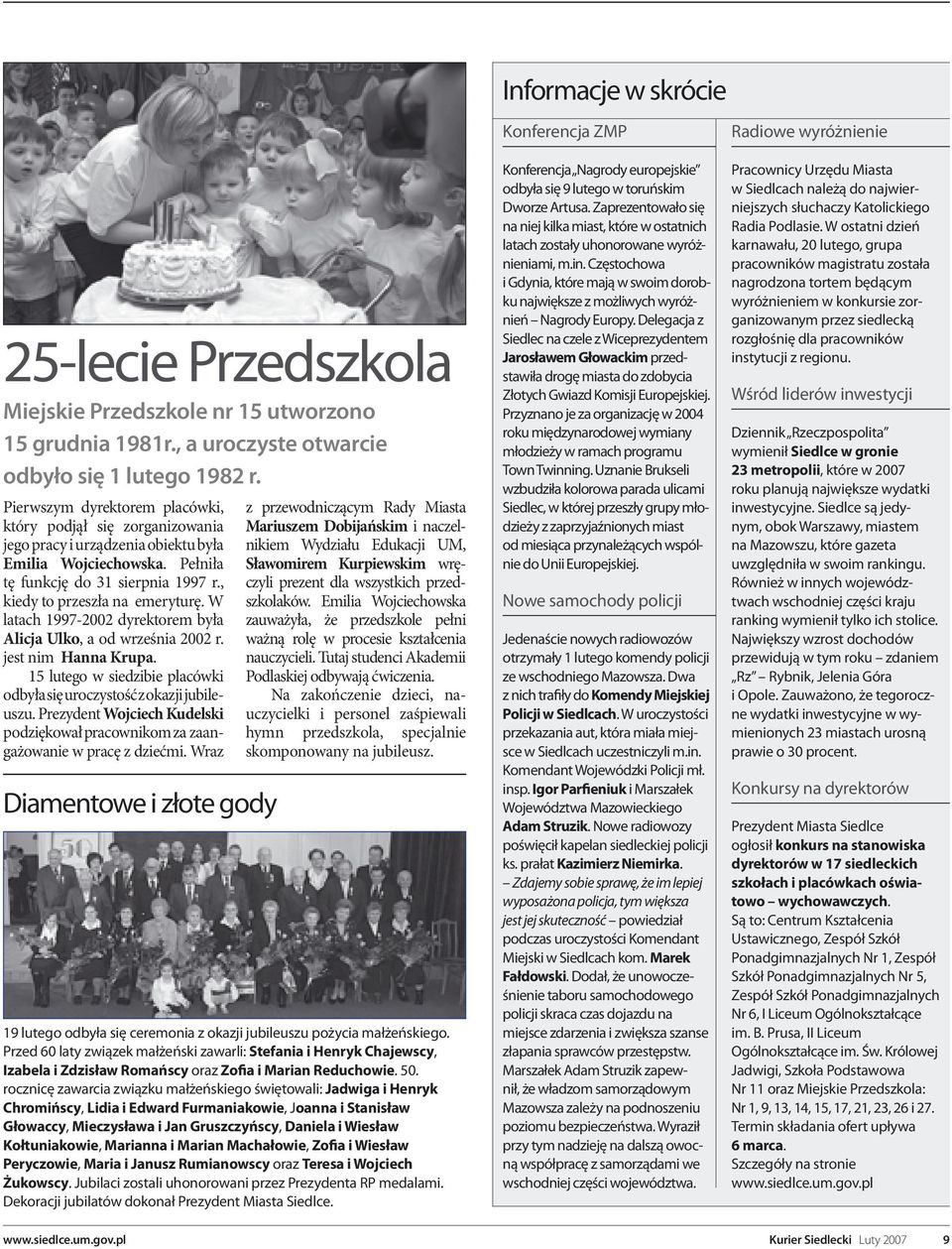 W latach 1997-2002 dyrektorem była Alicja Ulko, a od września 2002 r. jest nim Hanna Krupa. 15 lutego w siedzibie placówki odbyła się uroczystość z okazji jubileuszu.