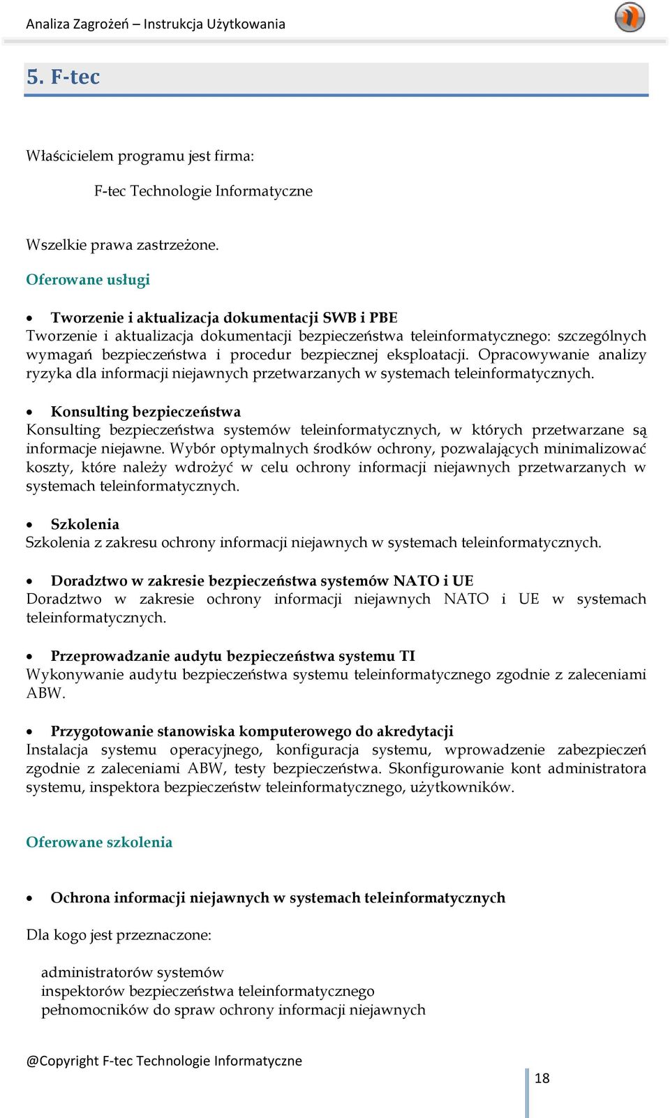 eksploatacji. Opracowywanie analizy ryzyka dla informacji niejawnych przetwarzanych w systemach teleinformatycznych.