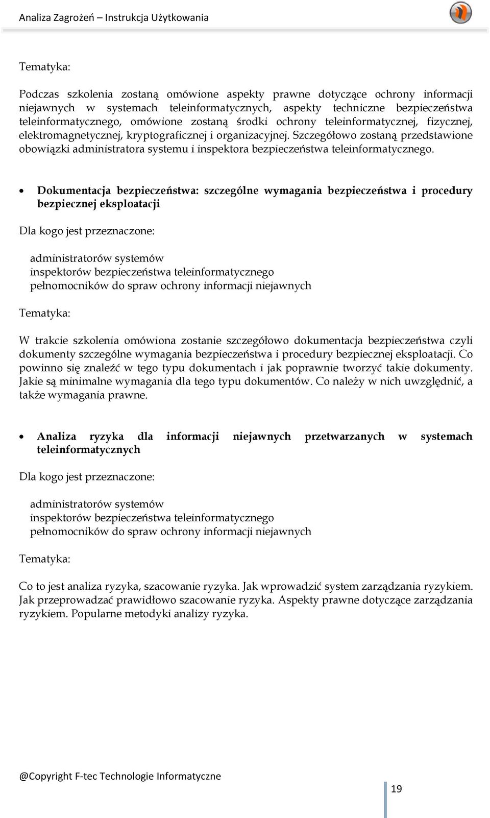 Szczegółowo zostaną przedstawione obowiązki administratora systemu i inspektora bezpieczeństwa teleinformatycznego.