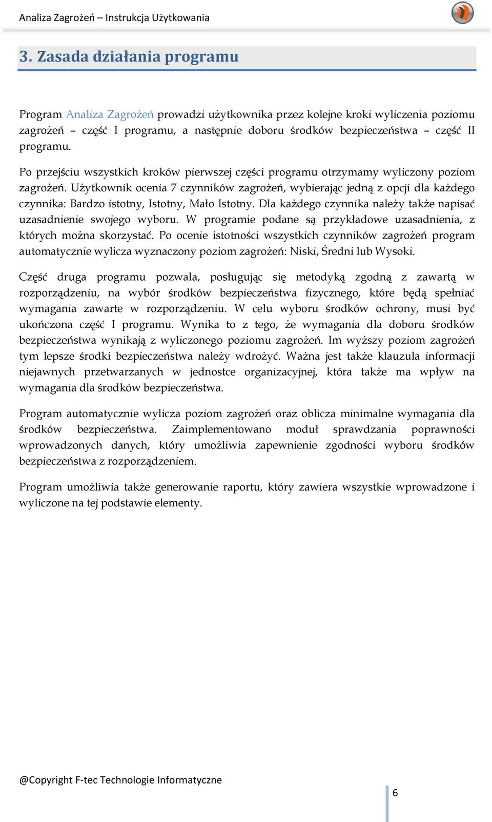 Użytkownik ocenia 7 czynników zagrożeń, wybierając jedną z opcji dla każdego czynnika: Bardzo istotny, Istotny, Mało Istotny. Dla każdego czynnika należy także napisać uzasadnienie swojego wyboru.