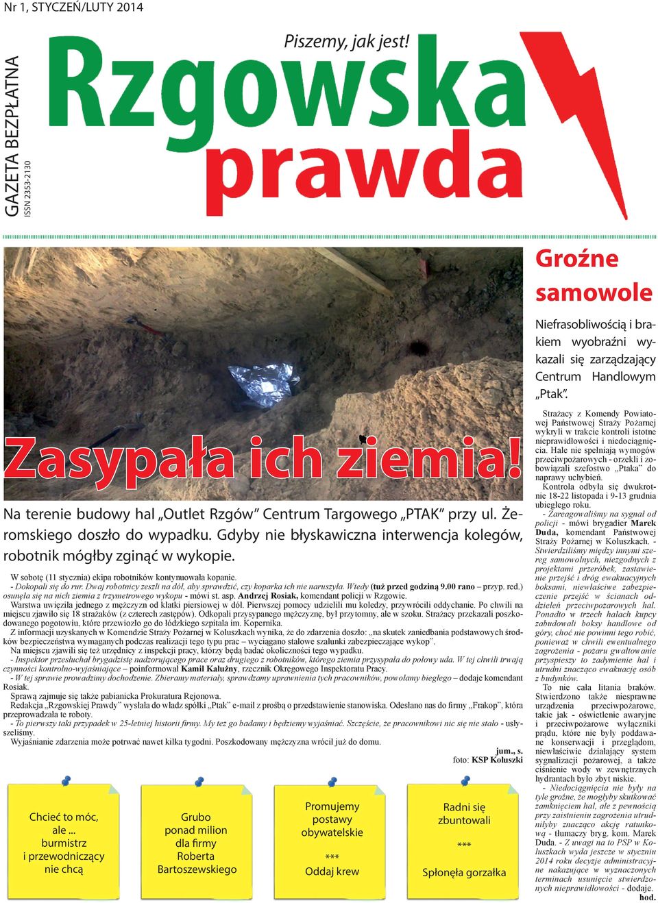 W sobotę (11 stycznia) ekipa robotników kontynuowała kopanie. - Dokopali się do rur. Dwaj robotnicy zeszli na dół, aby sprawdzić, czy koparka ich nie naruszyła. Wtedy (tuż przed godziną 9.