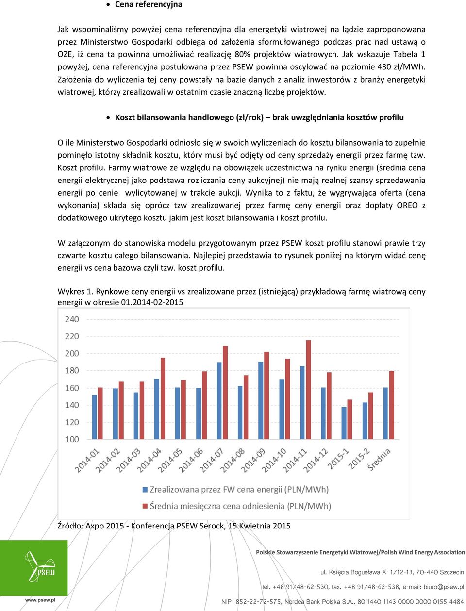 Założenia do wyliczenia tej ceny powstały na bazie danych z analiz inwestorów z branży energetyki wiatrowej, którzy zrealizowali w ostatnim czasie znaczną liczbę projektów.