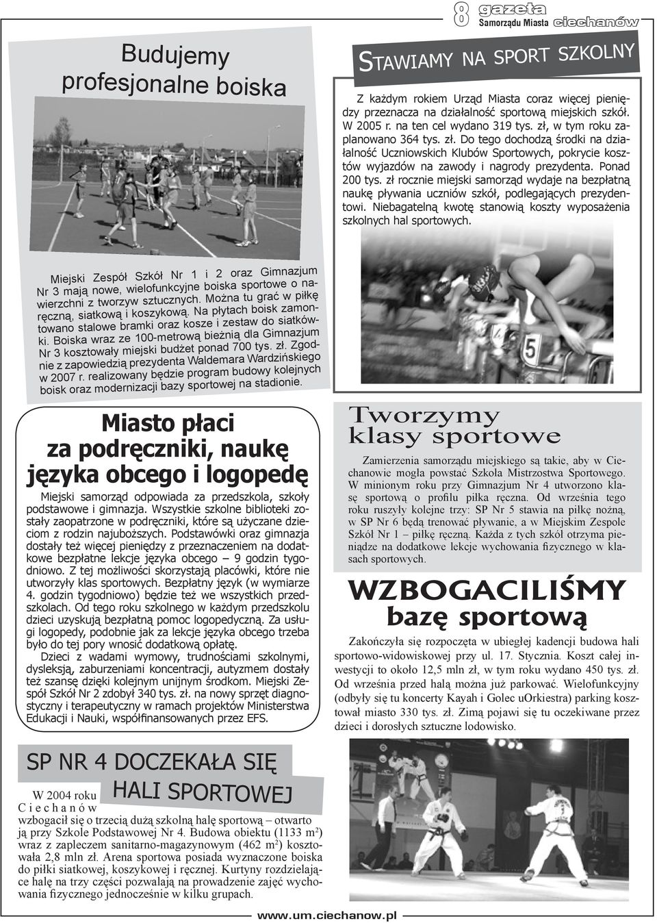 Ponad 200 tys. zł rocznie miejski samorząd wydaje na bezpłatną naukę pływania uczniów szkół, podlegających prezydentowi. Niebagatelną kwotę stanowią koszty wyposażenia szkolnych hal sportowych.