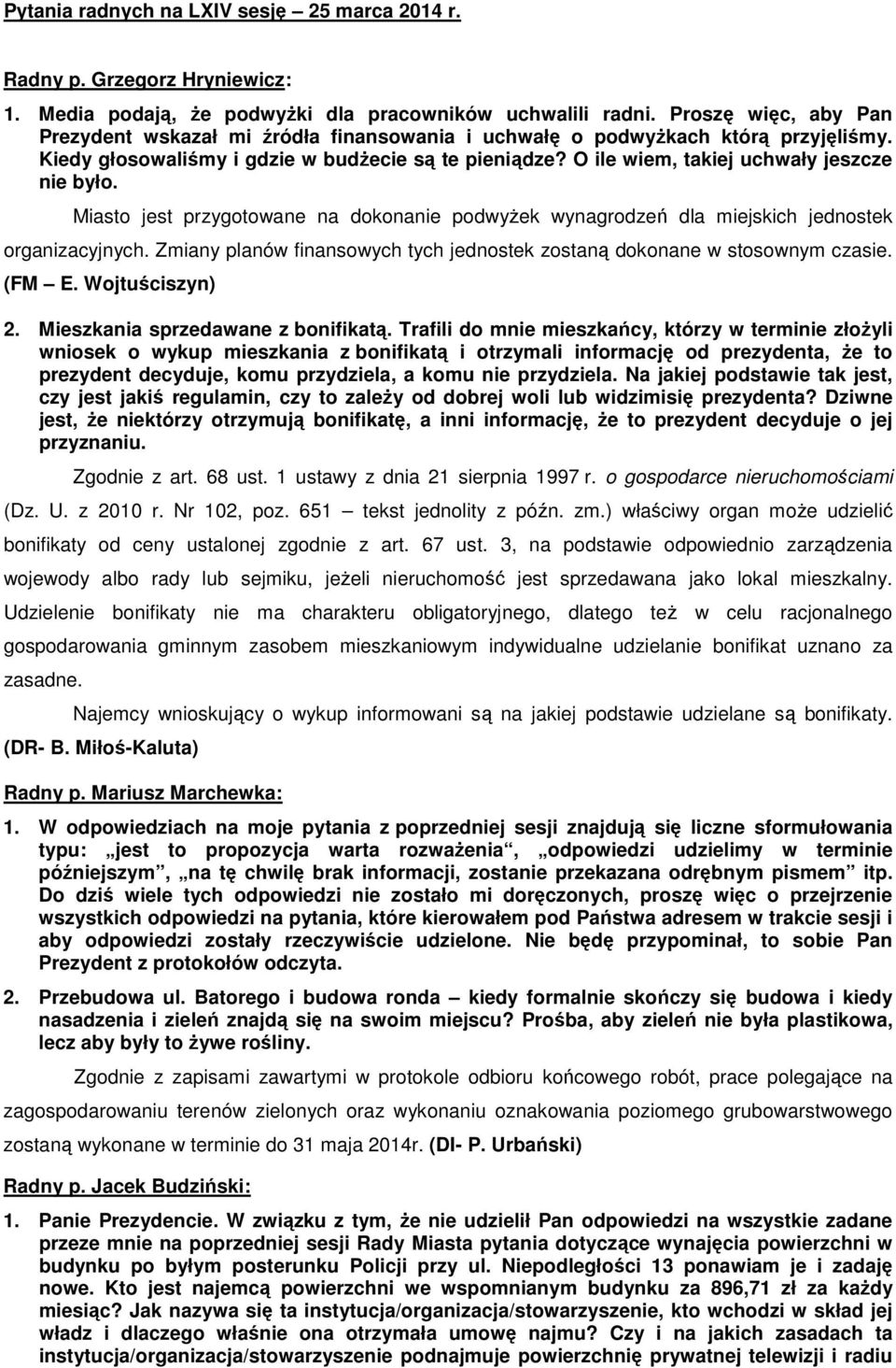 O ile wiem, takiej uchwały jeszcze nie było. Miasto jest przygotowane na dokonanie podwyżek wynagrodzeń dla miejskich jednostek organizacyjnych.