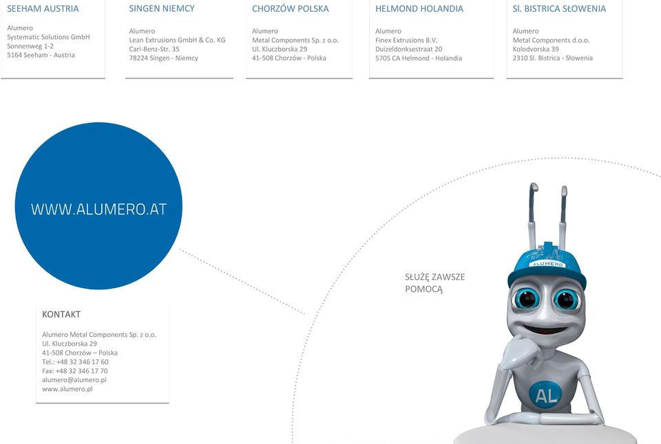35 78224 Singen - Niemcy Alumero Metal Components Sp. z o.o. Ul. Kluczborska 29 41-508 Chorzów - Polska Alumero Finex Extrusions B.V.