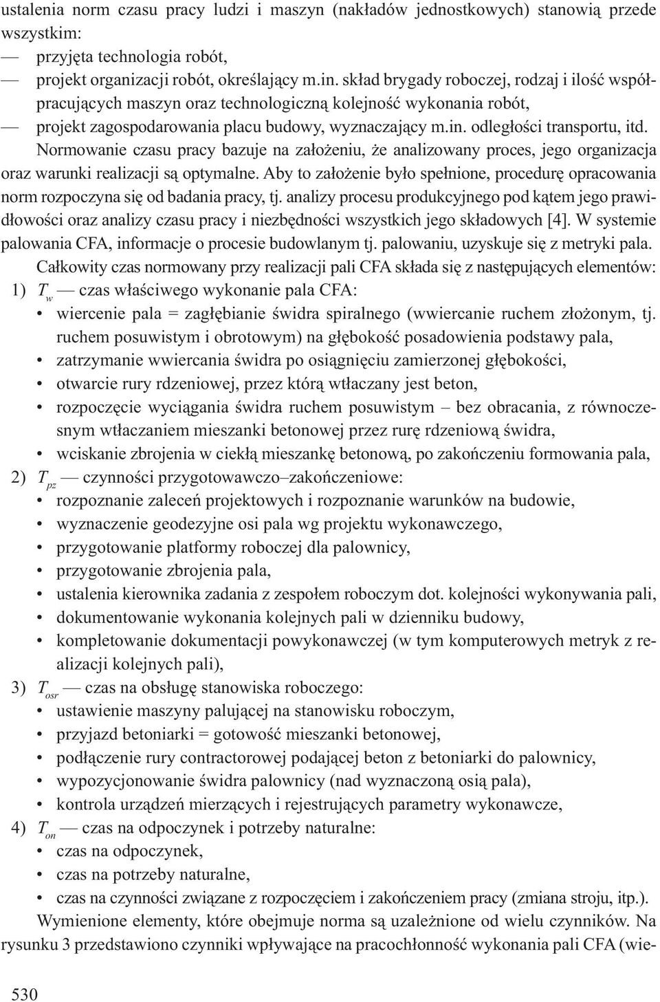 Norowanie czasu pracy bazuje na za o eniu, e analizowany proces, jego organizacja oraz warunki realizacji s optyalne.