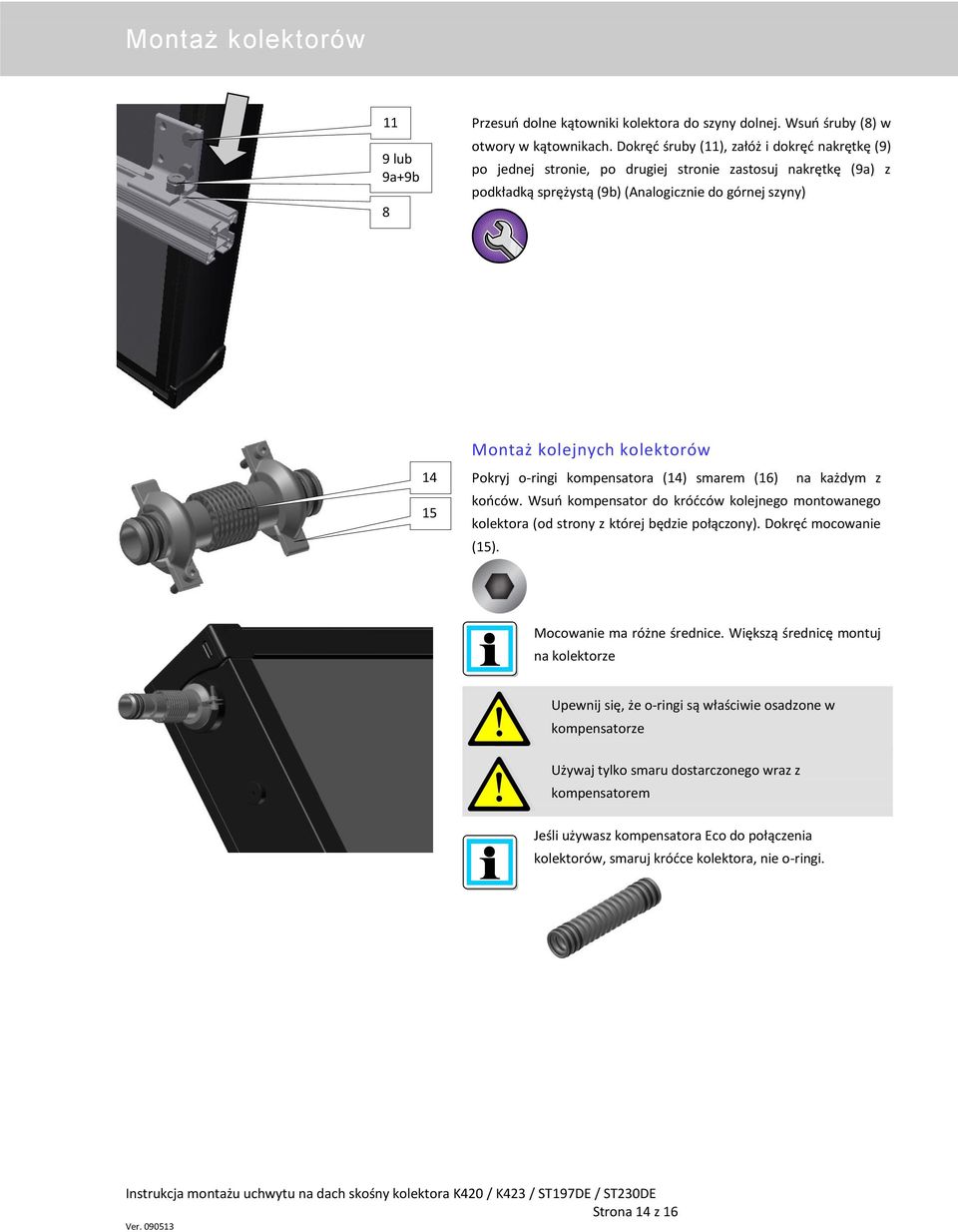 Pokryj o-ringi kompensatora (14) smarem (16) na każdym z końców. Wsuń kompensator do króćców kolejnego montowanego kolektora (od strony z której będzie połączony). Dokręć mocowanie (15).