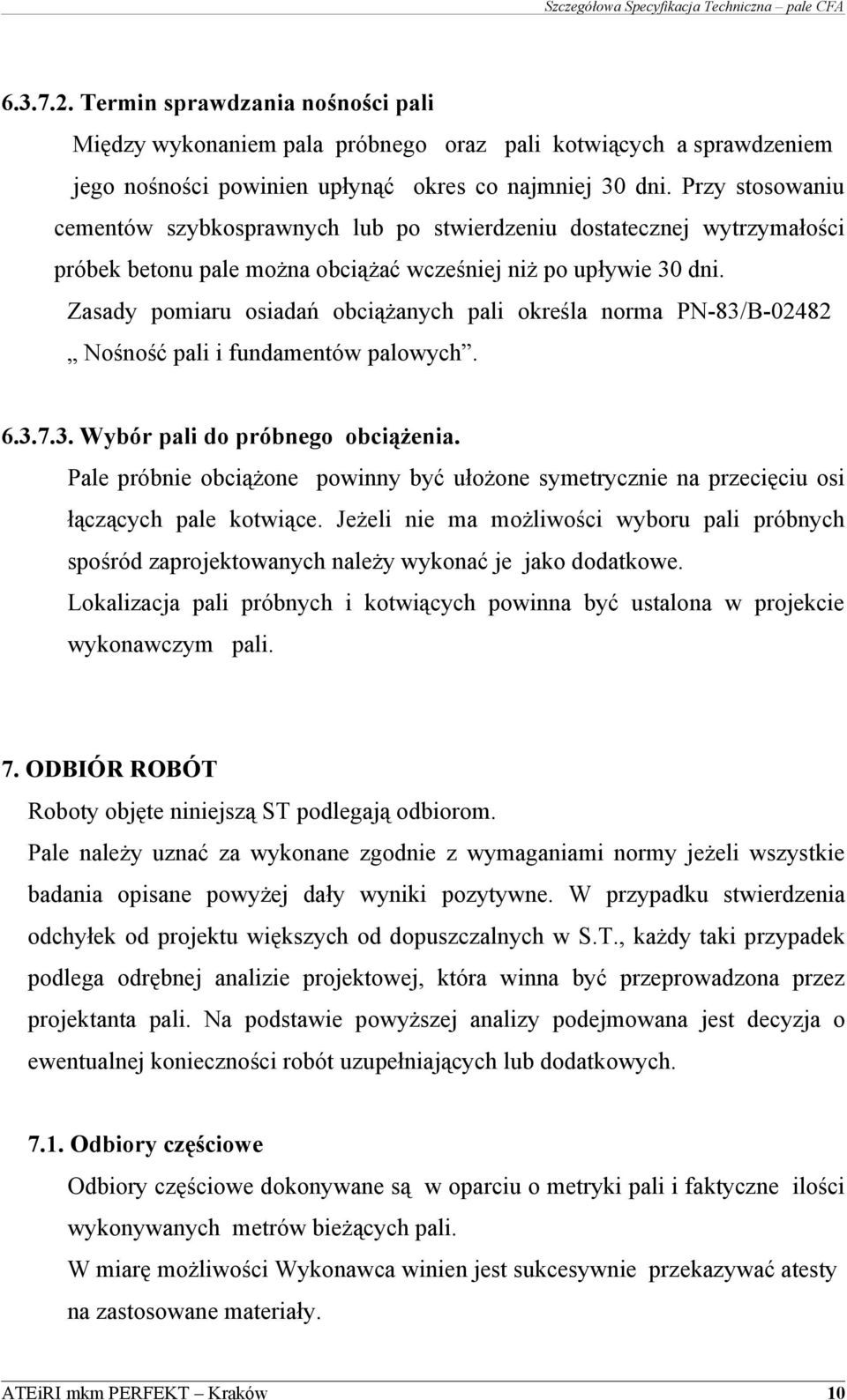 Zasady pomiaru osiadań obciążanych pali określa norma PN-83/B-02482 Nośność pali i fundamentów palowych. 6.3.7.3. Wybór pali do próbnego obciążenia.