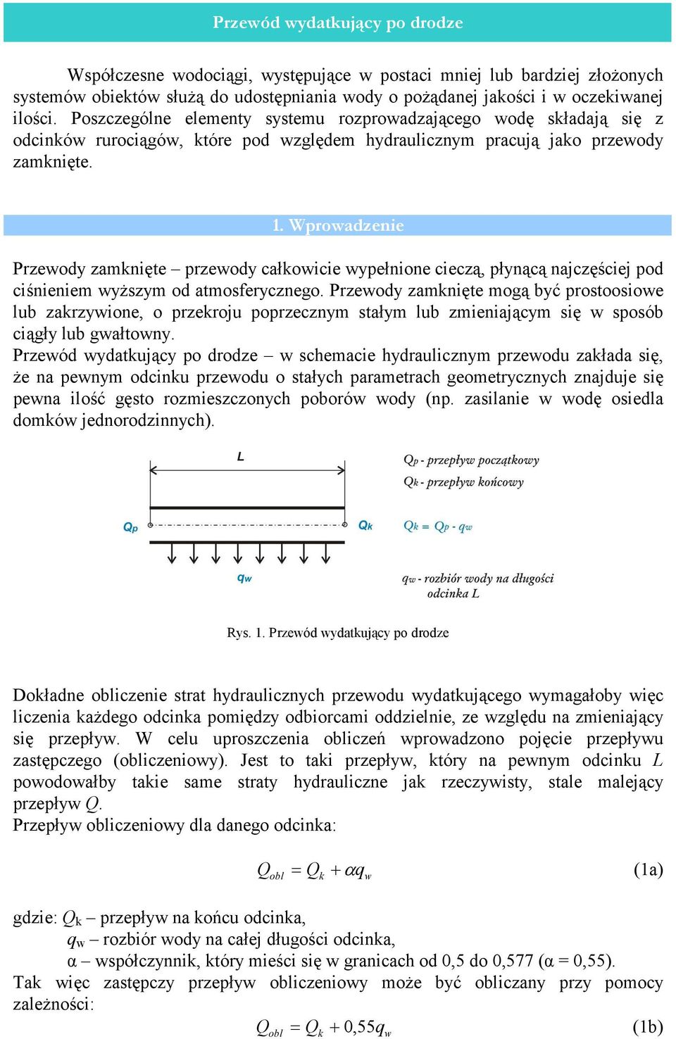 Wprowadzenie Przewody zamknięte przewody całkowicie wypełnione cieczą, płynącą najczęściej pod ciśnieniem wyższym od atmosferycznego.