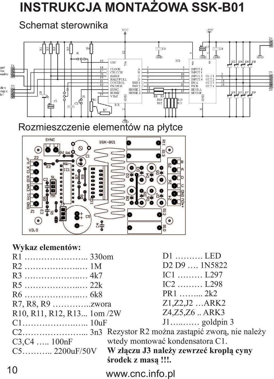 . 2200uF/50V 10 www.cnc.info.pl D1. LED D2 D9. 1N5822 IC1 L297 IC2 L298 PR1... 2k2 Z1,Z2,J2 ARK2 Z4,Z5,Z6.. ARK3 J1.