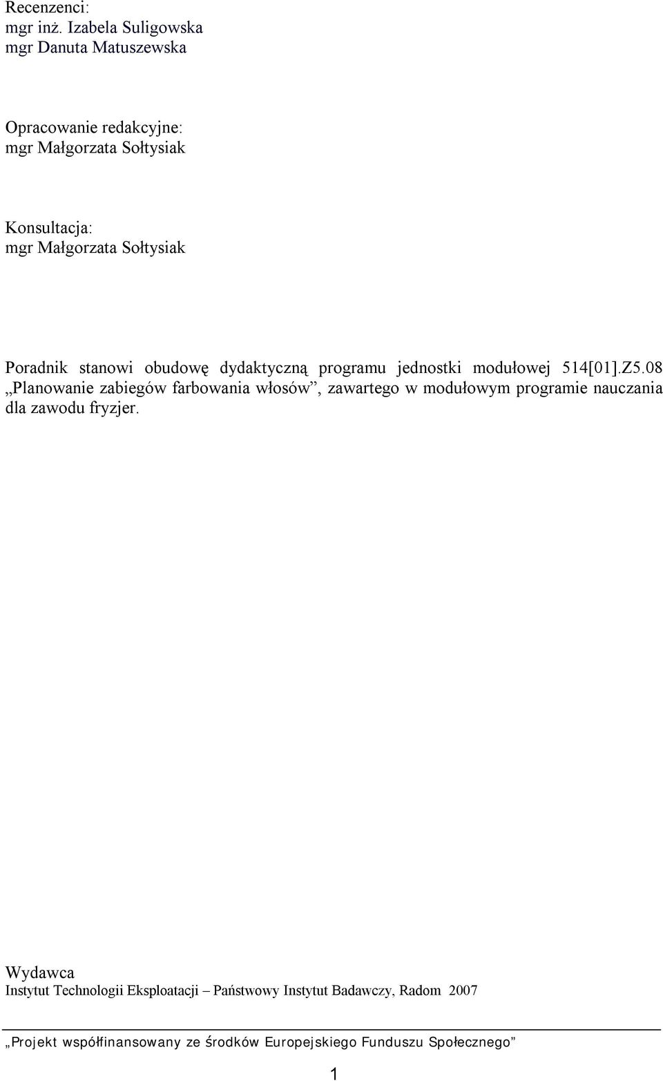 mgr Małgorzata Sołtysiak Poradnik stanowi obudowę dydaktyczną programu jednostki modułowej 514[01].Z5.