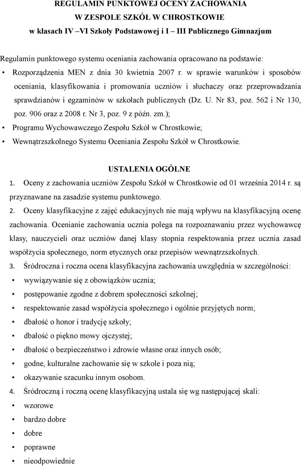 Nr 83, pz 562 i Nr 130, pz 906 raz z 2008 r Nr 3, pz 9 z późn zm); Prgramu Wychwawczeg Zespłu Szkół w Chrstkwie; Wewnątrzszklneg Systemu Oceniania Zespłu Szkół w Chrstkwie USTALENIA OGÓLNE 1 Oceny z