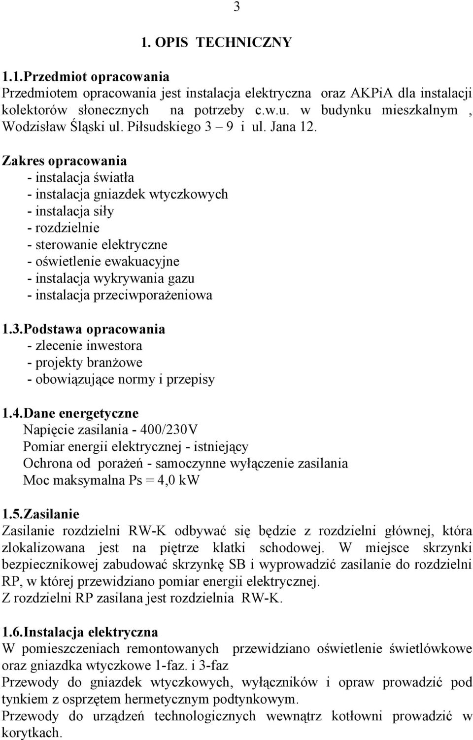 Zakres opracowania - instalacja światła - instalacja gniazdek wtyczkowych - instalacja siły - rozdzielnie - sterowanie elektryczne - oświetlenie ewakuacyjne - instalacja wykrywania gazu - instalacja