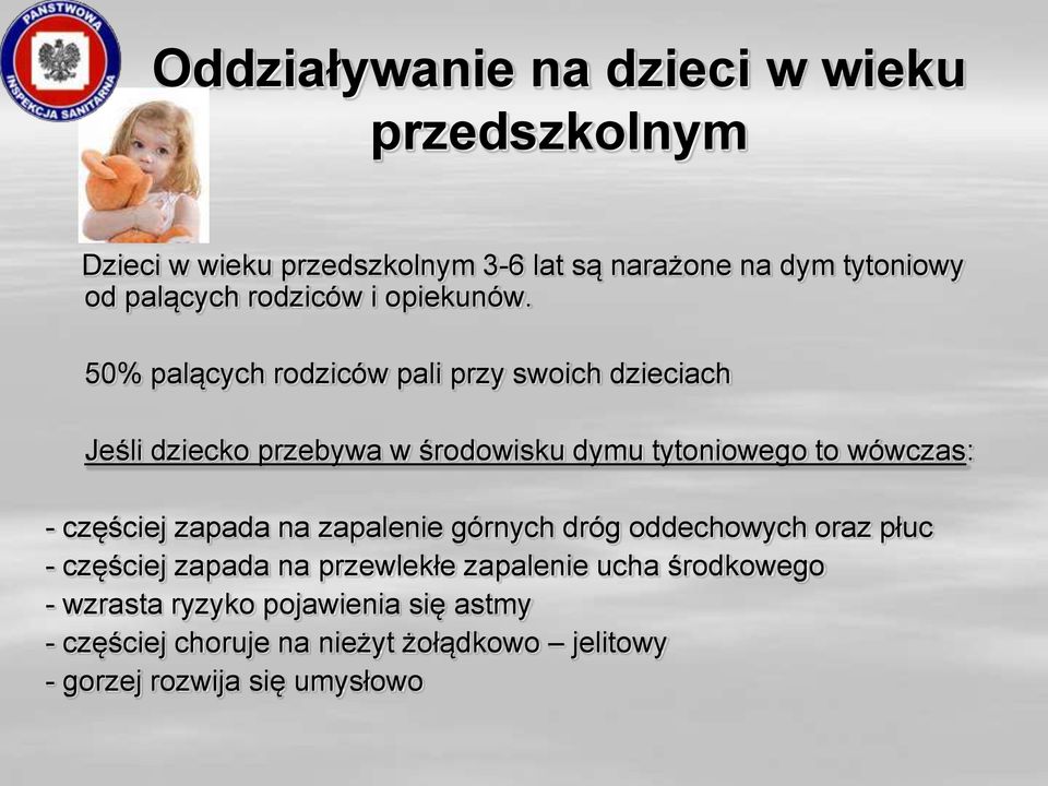 50% palących rodziców pali przy swoich dzieciach Jeśli dziecko przebywa w środowisku dymu tytoniowego to wówczas: - częściej