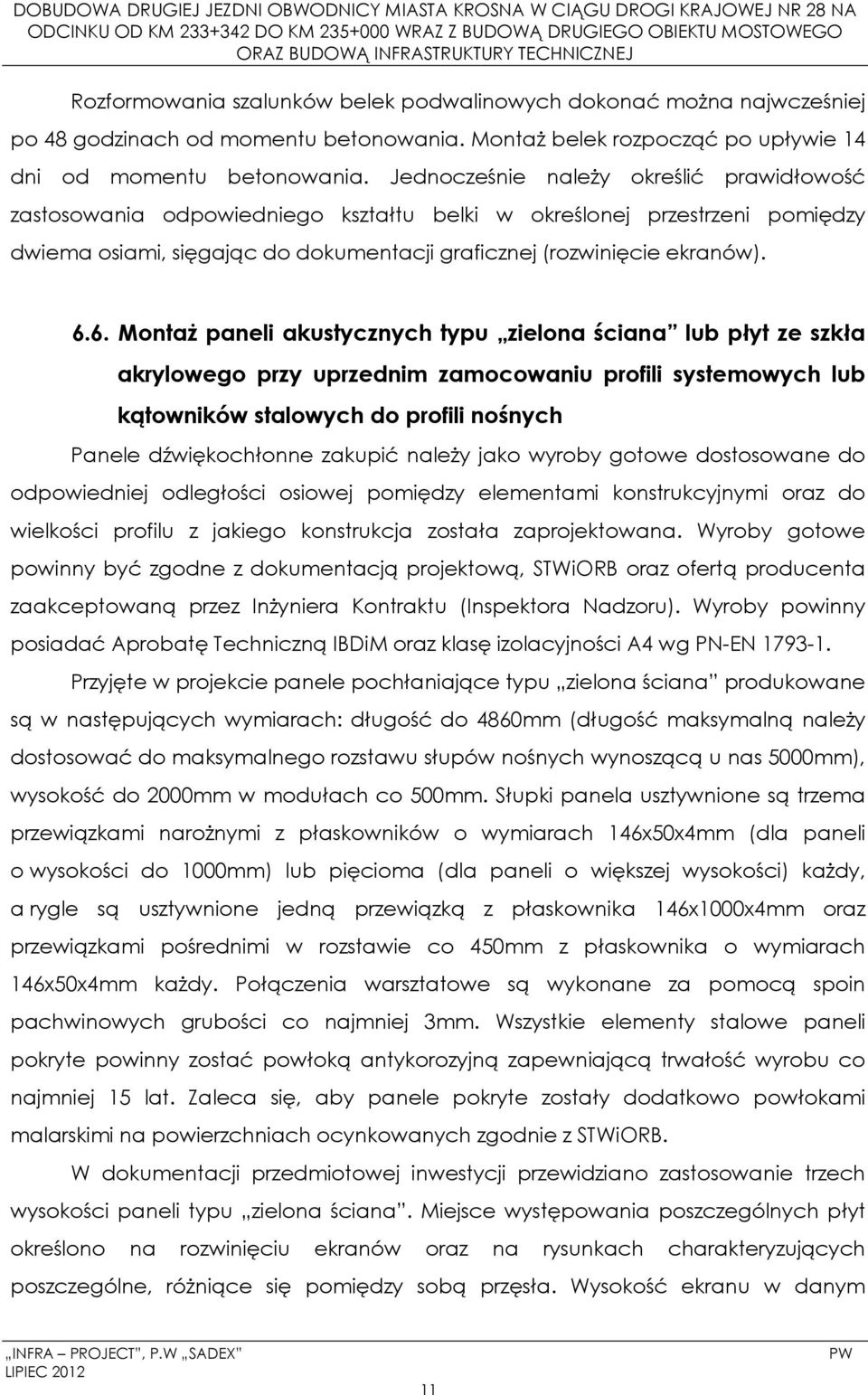 6. Montaż paneli akustycznych typu zielona ściana lub płyt ze szkła akrylowego przy uprzednim zamocowaniu profili systemowych lub kątowników stalowych do profili nośnych Panele dźwiękochłonne zakupić