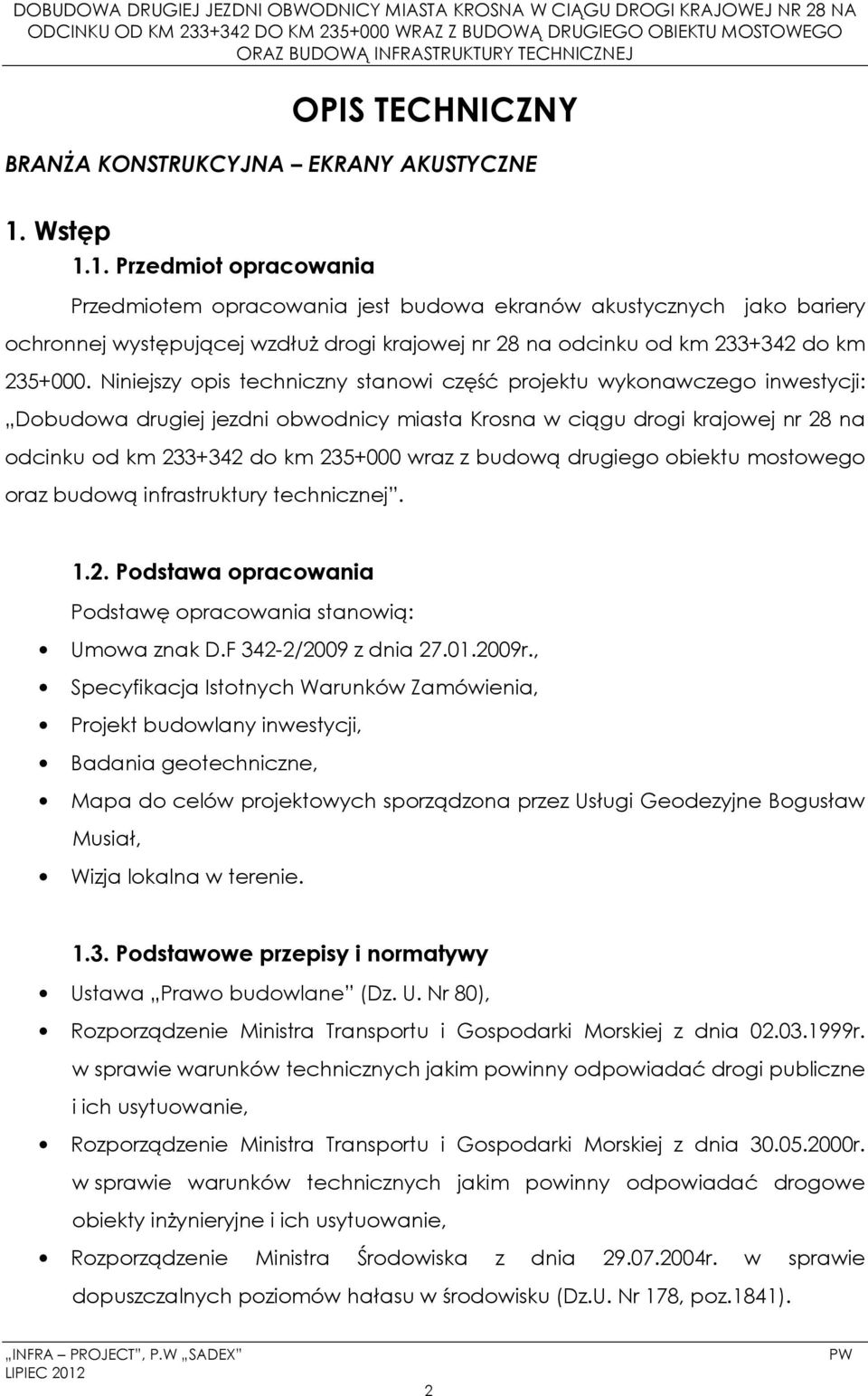 Niniejszy opis techniczny stanowi część projektu wykonawczego inwestycji: Dobudowa drugiej jezdni obwodnicy miasta Krosna w ciągu drogi krajowej nr 28 na odcinku od km 233+342 do km 235+000 wraz z