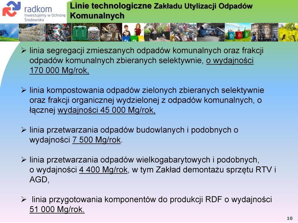 komunalnych, o łącznej wydajności 45 000 Mg/rok, linia przetwarzania odpadów budowlanych i podobnych o wydajności 7 500 Mg/rok.