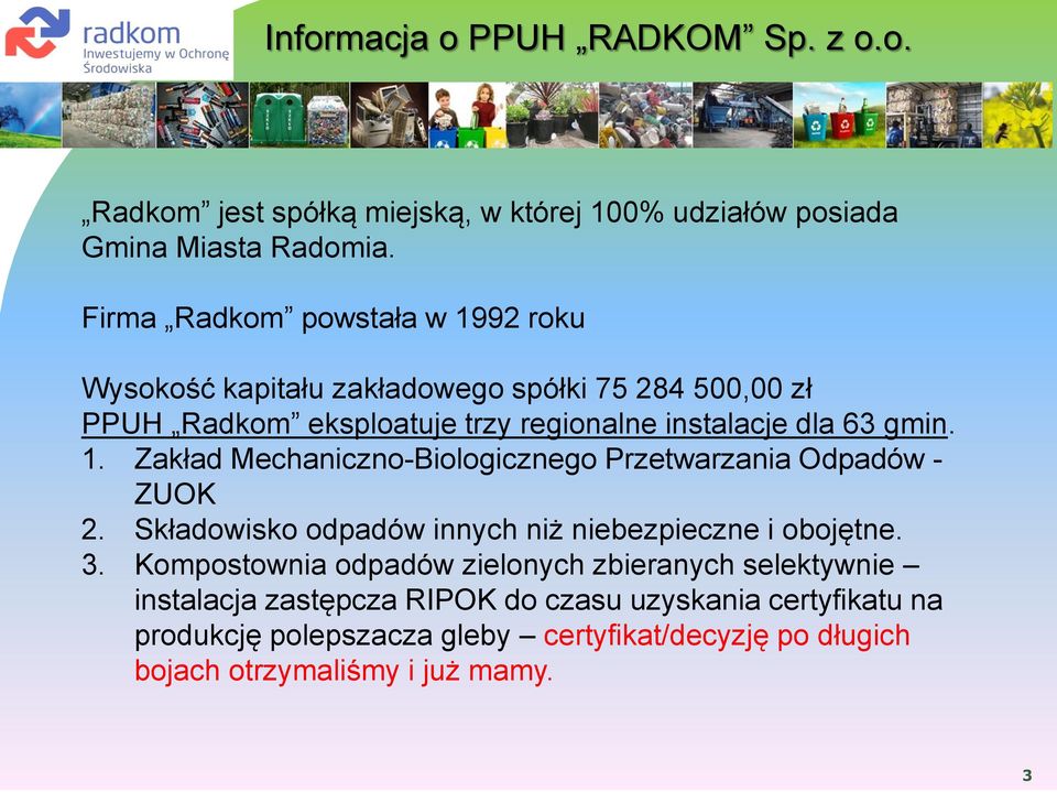 1. Zakład Mechaniczno-Biologicznego Przetwarzania Odpadów - ZUOK 2. Składowisko odpadów innych niż niebezpieczne i obojętne. 3.