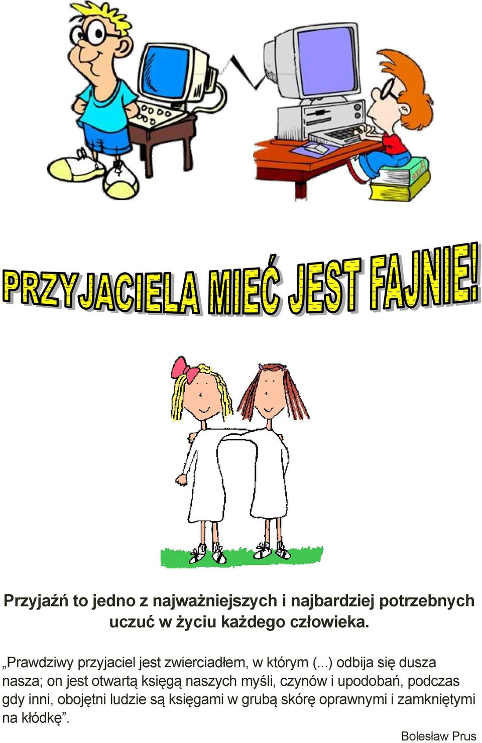 ..) odbija się dusza nasza; on jest otwartą księgą naszych myśli, czynów i upodobań,