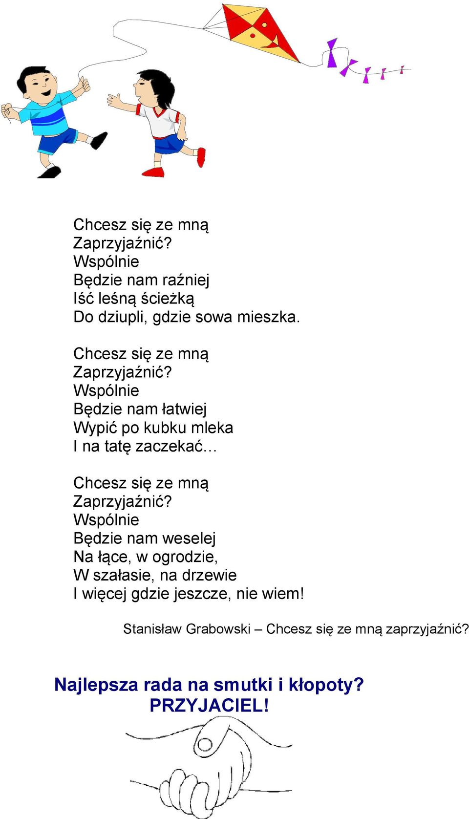 Wspólnie Będzie nam łatwiej Wypić po kubku mleka I na tatę zaczekać  Wspólnie Będzie nam weselej Na łące, w