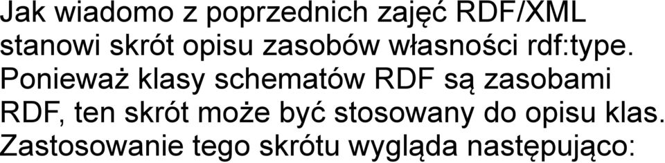 Ponieważ klasy schematów RDF są zasobami RDF, ten skrót