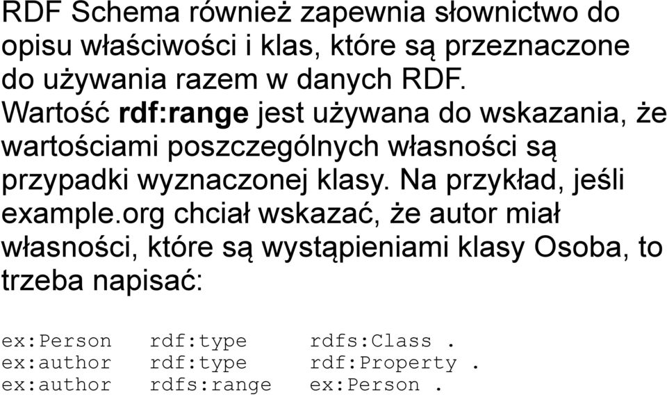 Wartość rdf:range jest używana do wskazania, że wartościami poszczególnych własności są przypadki wyznaczonej klasy.