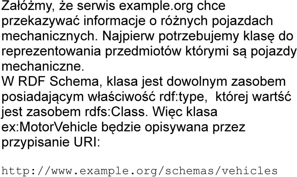 W RDF Schema, klasa jest dowolnym zasobem posiadającym właściwość rdf:type, której wartść jest