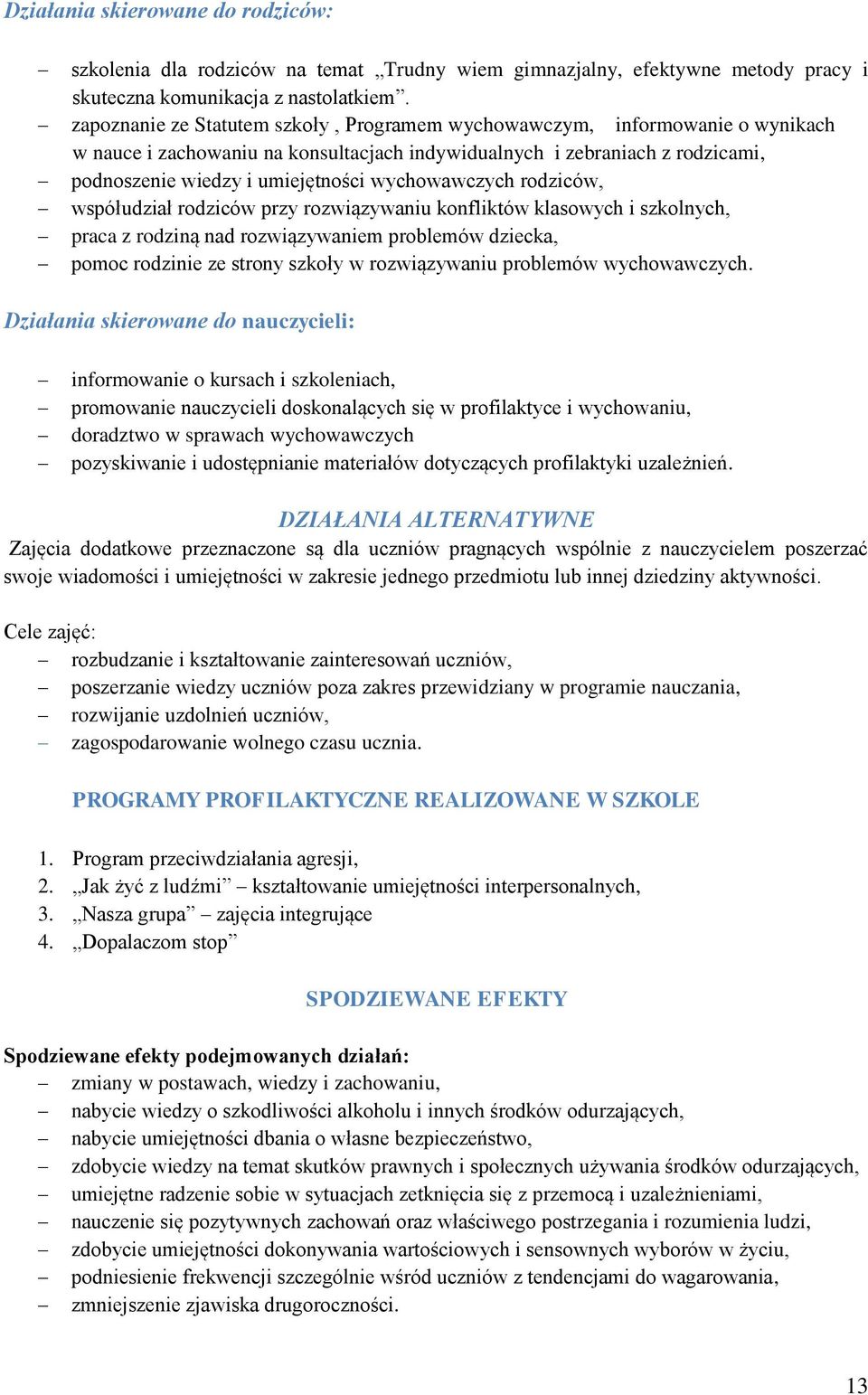 wychowawczych rodziców, współudział rodziców przy rozwiązywaniu konfliktów klasowych i szkolnych, praca z rodziną nad rozwiązywaniem problemów dziecka, pomoc rodzinie ze strony szkoły w rozwiązywaniu