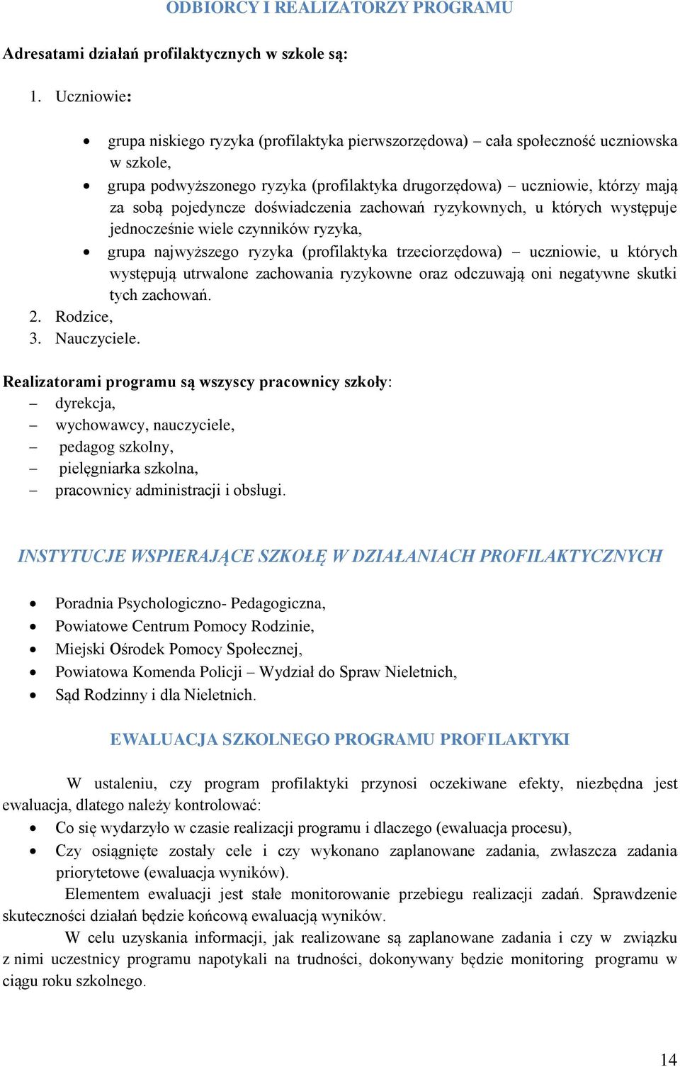 doświadczenia zachowań ryzykownych, u których występuje jednocześnie wiele czynników ryzyka, grupa najwyższego ryzyka (profilaktyka trzeciorzędowa) uczniowie, u których występują utrwalone zachowania