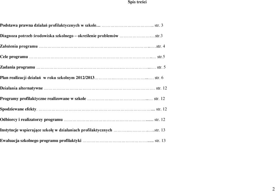 .. str. 12 Programy profilaktyczne realizowane w szkole..... str. 12 Spodziewane efekty.... str. 12 Odbiorcy i realizatorzy programu... str. 12 Instytucje wspierające szkołę w działaniach profilaktycznych.