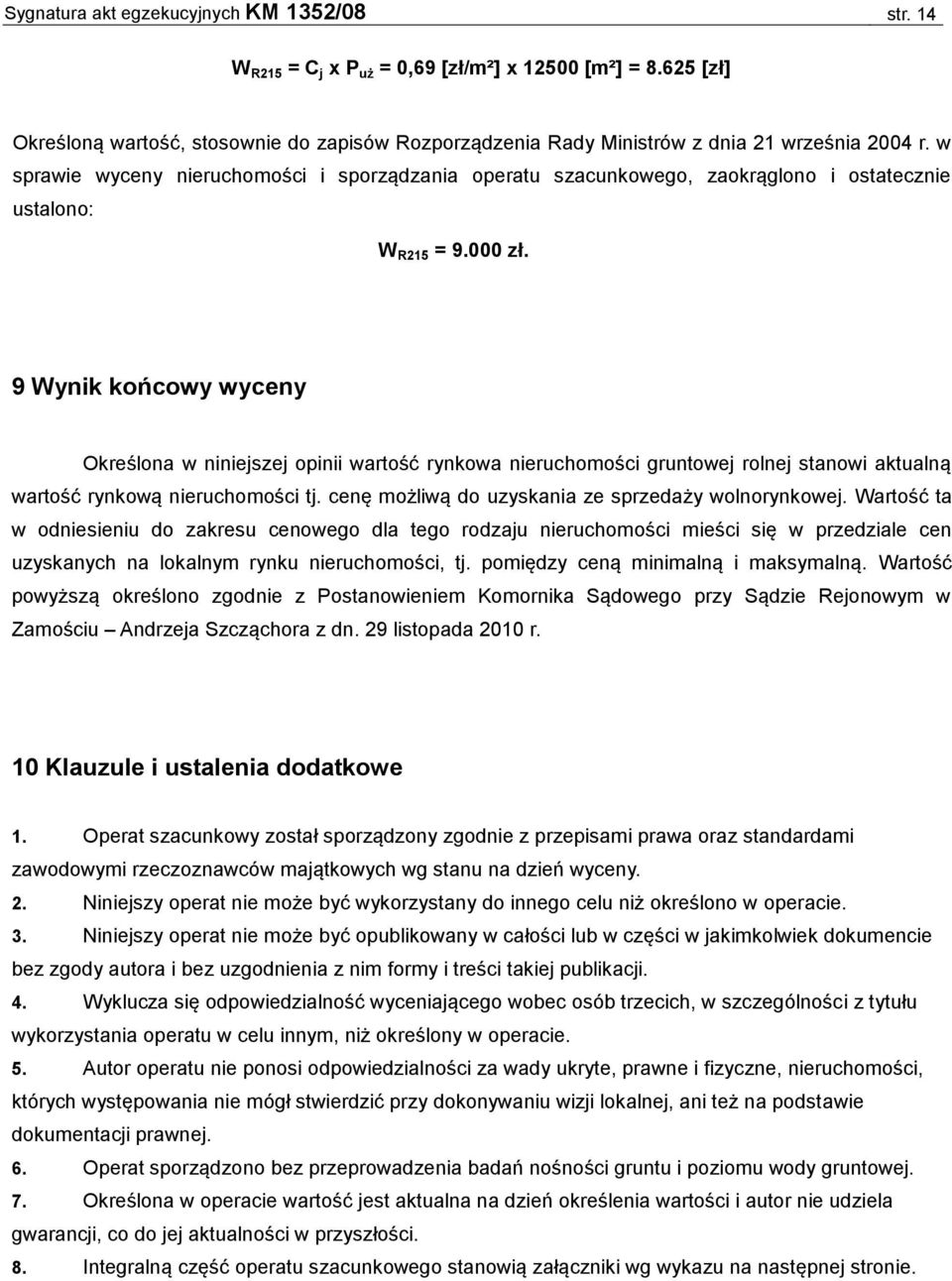 w sprawie wyceny nieruchomości i sporządzania operatu szacunkowego, zaokrąglono i ostatecznie ustalono: W R215 = 9.000 zł.