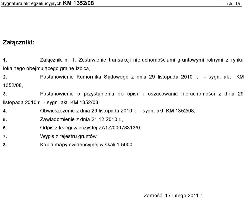 Postanowienie Komornika Sądowego z dnia 29 listopada 2010 r. - sygn. akt KM 1352/08, 3.