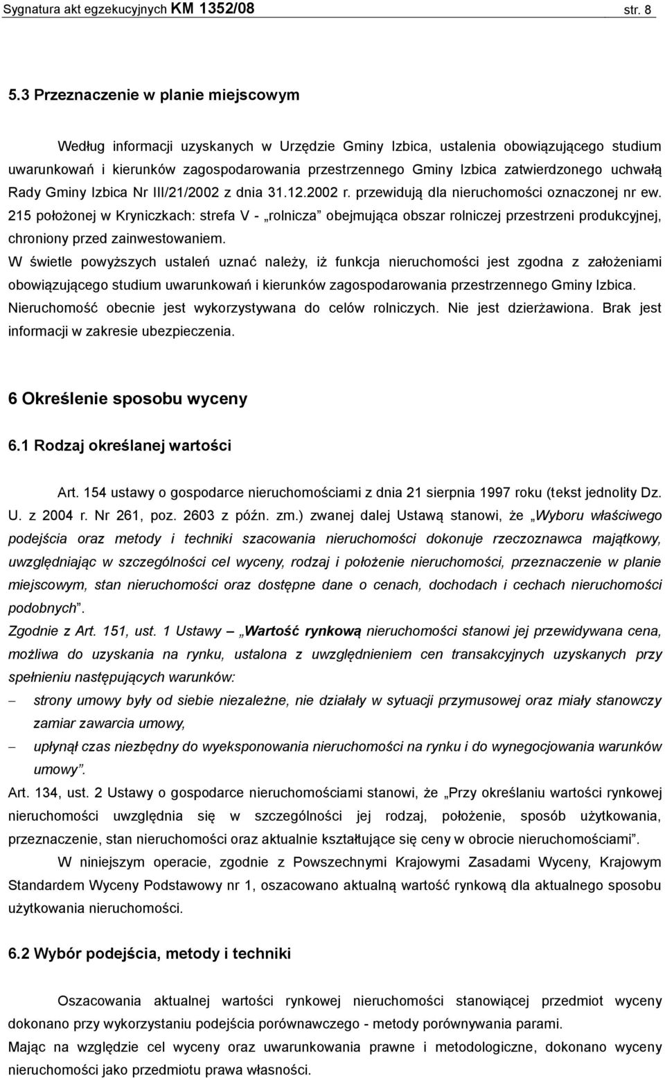 zatwierdzonego uchwałą Rady Gminy Izbica Nr III/21/2002 z dnia 31.12.2002 r. przewidują dla nieruchomości oznaczonej nr ew.