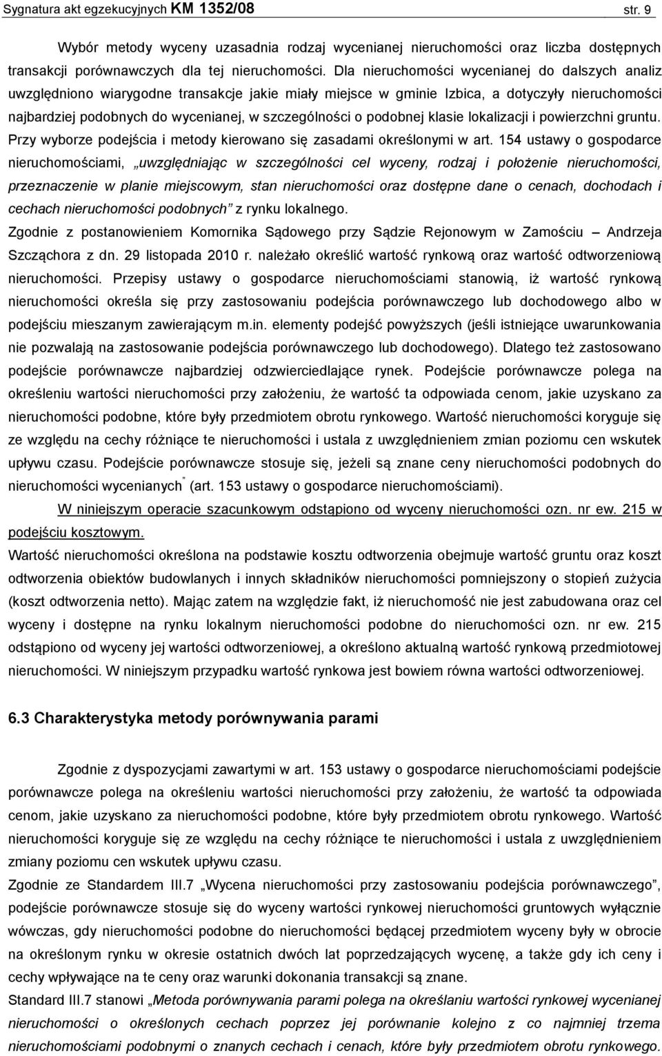 o podobnej klasie lokalizacji i powierzchni gruntu. Przy wyborze podejścia i metody kierowano się zasadami określonymi w art.