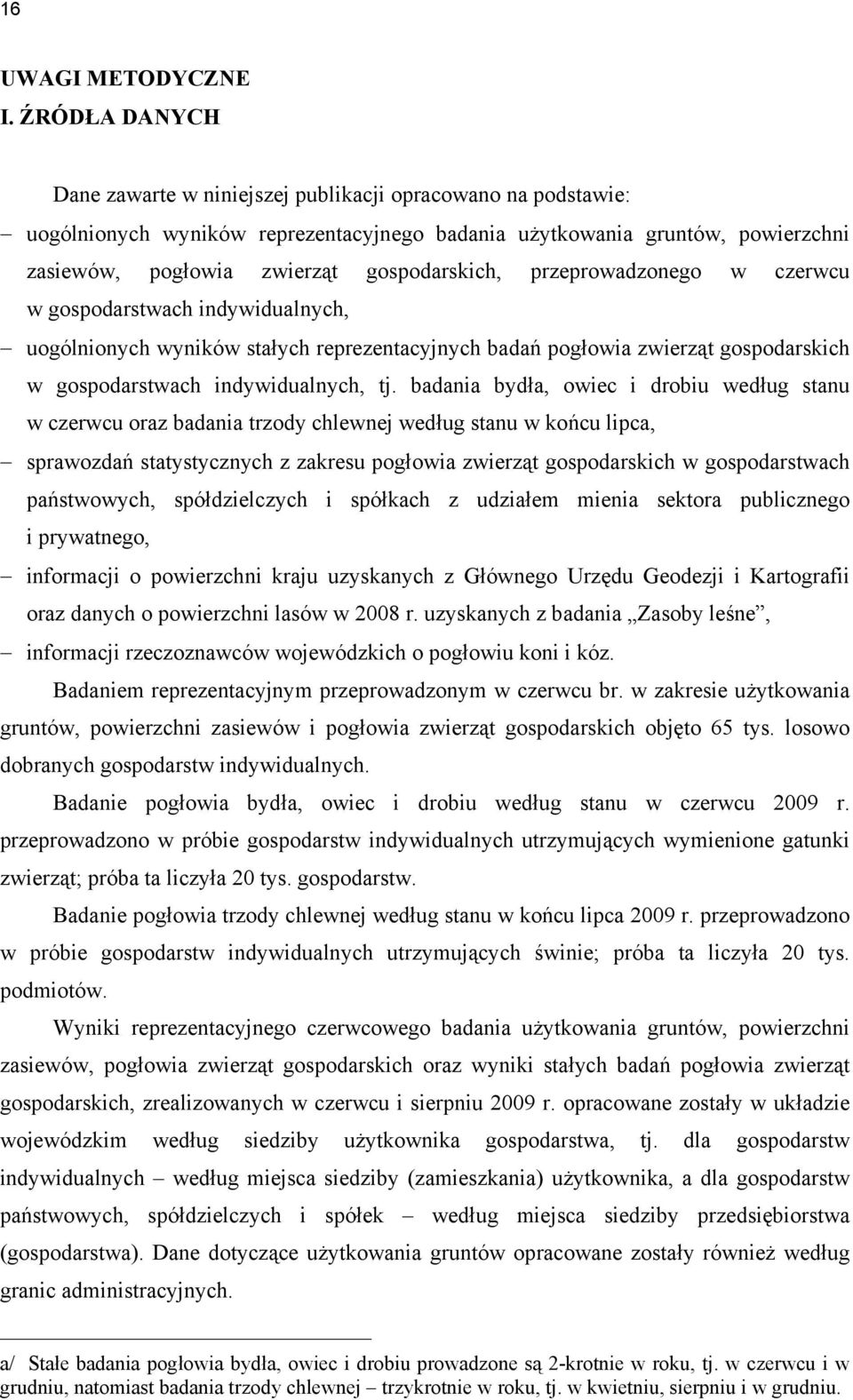 przeprowadzonego w czerwcu w gospodarstwach indywidualnych, uogólnionych wyników stałych reprezentacyjnych badań pogłowia zwierząt gospodarskich w gospodarstwach indywidualnych, tj.