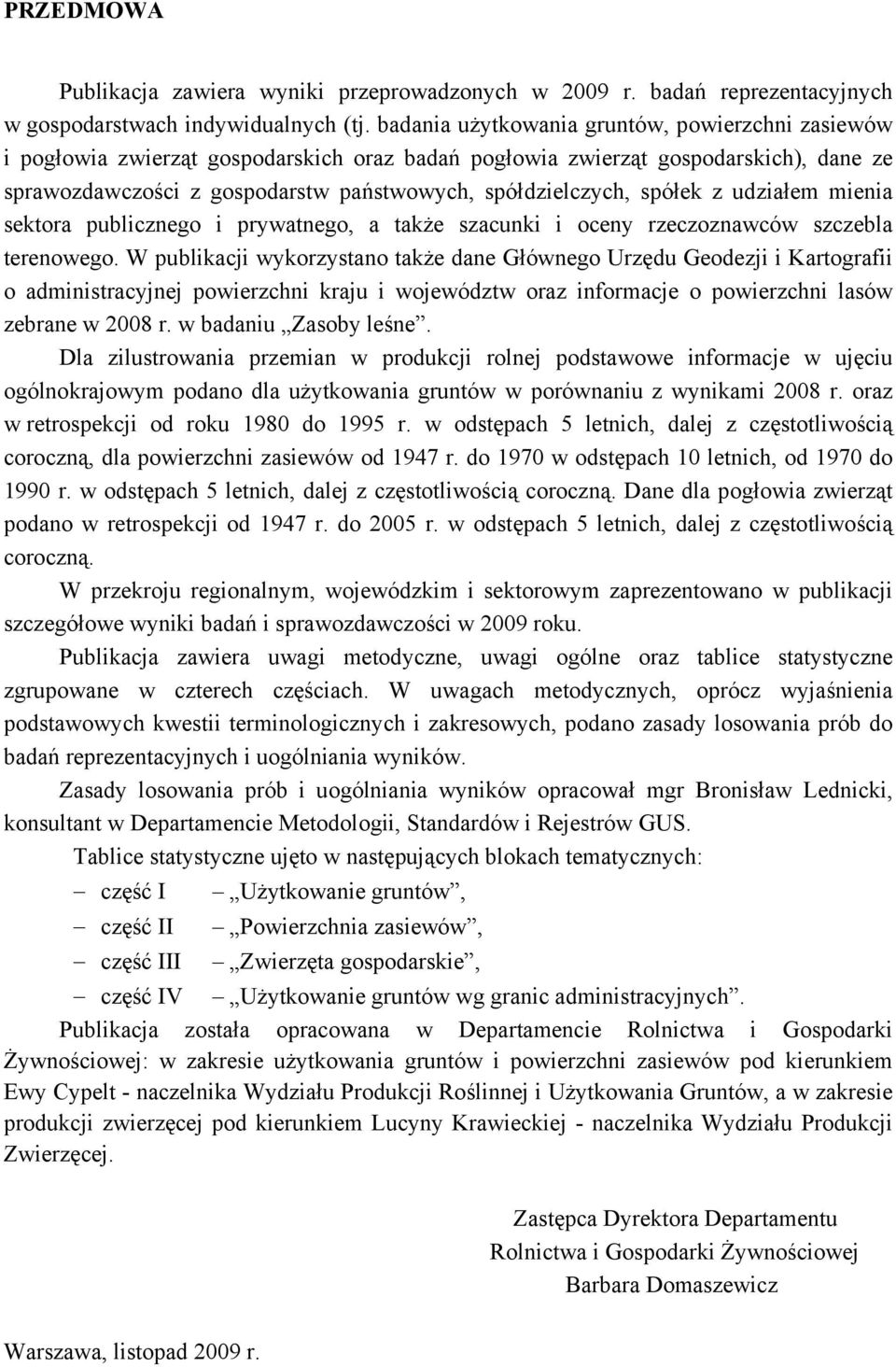 spółek z udziałem mienia sektora publicznego i prywatnego, a także szacunki i oceny rzeczoznawców szczebla terenowego.