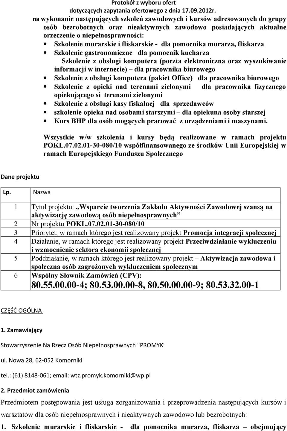 fliskarskie - dla pomocnika murarza, fliskarza Szkolenie gastronomiczne dla pomocnik kucharza Szkolenie z obsługi komputera (poczta elektroniczna oraz wyszukiwanie informacji w internecie) dla