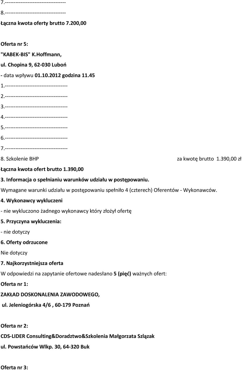 ------------------------------------ 6.------------------------------------ 7.------------------------------------ 8. Szkolenie BHP za kwotę brutto 1.390,00 zł Łączna kwota ofert brutto 1.390,00 3.