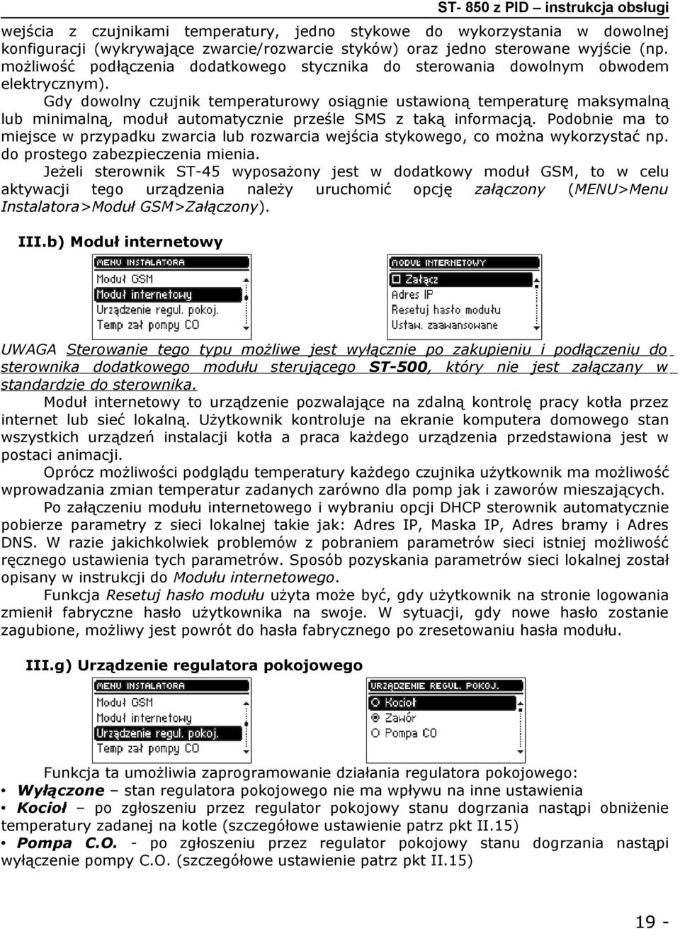 Gdy dowolny czujnik temperaturowy osiągnie ustawioną temperaturę maksymalną lub minimalną, moduł automatycznie prześle SMS z taką informacją.