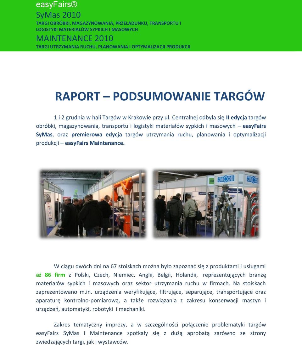 Centralnej odbyła się II edycja targów obróbki, magazynowania, transportu i logistyki materiałów sypkich i masowych easyfairs SyMas, oraz premierowa edycja targów utrzymania ruchu, planowania i