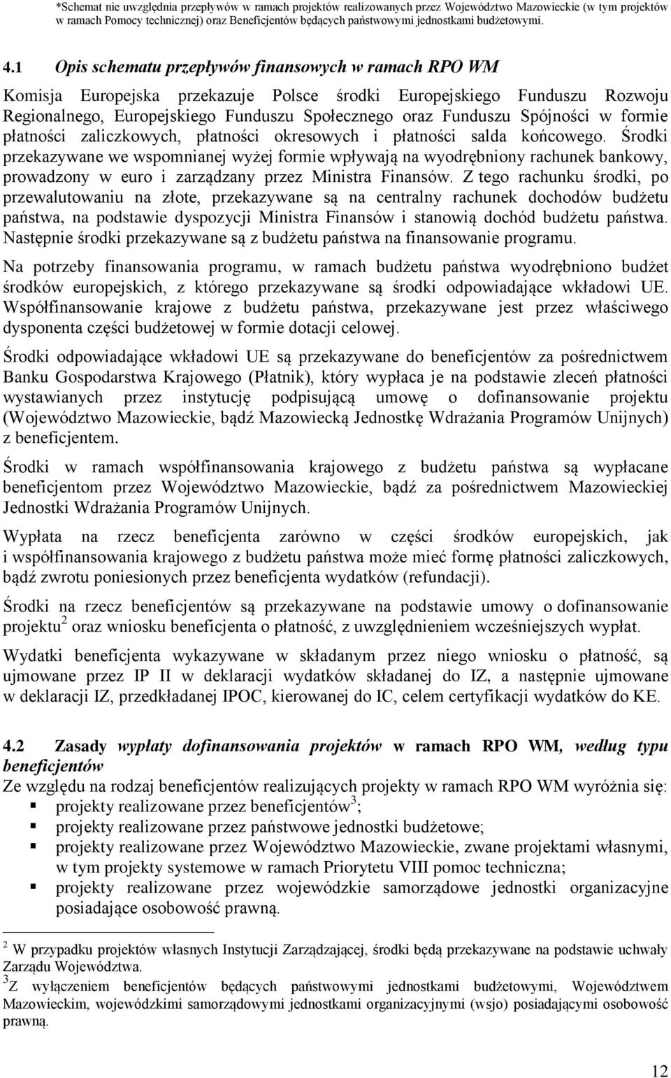 1 Opis schematu przepływów finansowych w ramach RPO WM Komisja Europejska przekazuje Polsce środki Europejskiego Funduszu Rozwoju Regionalnego, Europejskiego Funduszu Społecznego oraz Funduszu