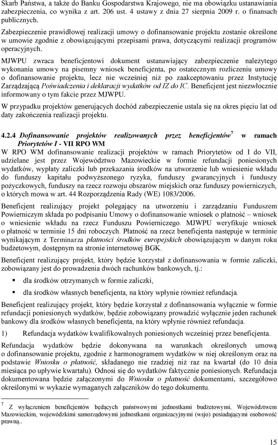 MJWPU zwraca beneficjentowi dokument ustanawiający zabezpieczenie należytego wykonania umowy na pisemny wniosek beneficjenta, po ostatecznym rozliczeniu umowy o dofinansowanie projektu, lecz nie