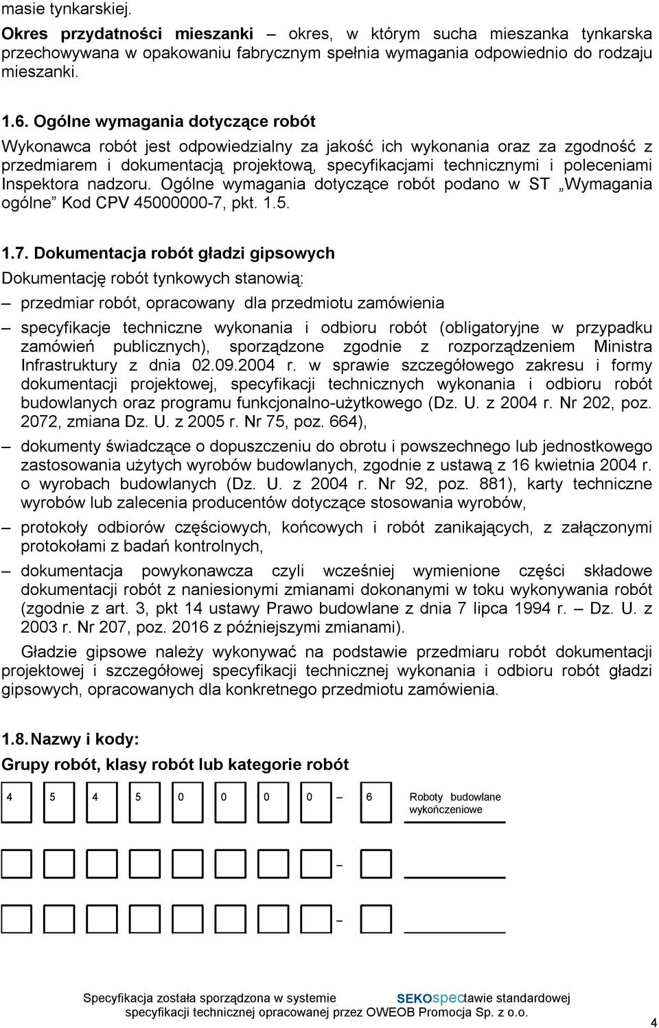 Inspektora nadzoru. Ogólne wymagania dotyczące robót podano w ST Wymagania ogólne Kod CPV 45000000-7,