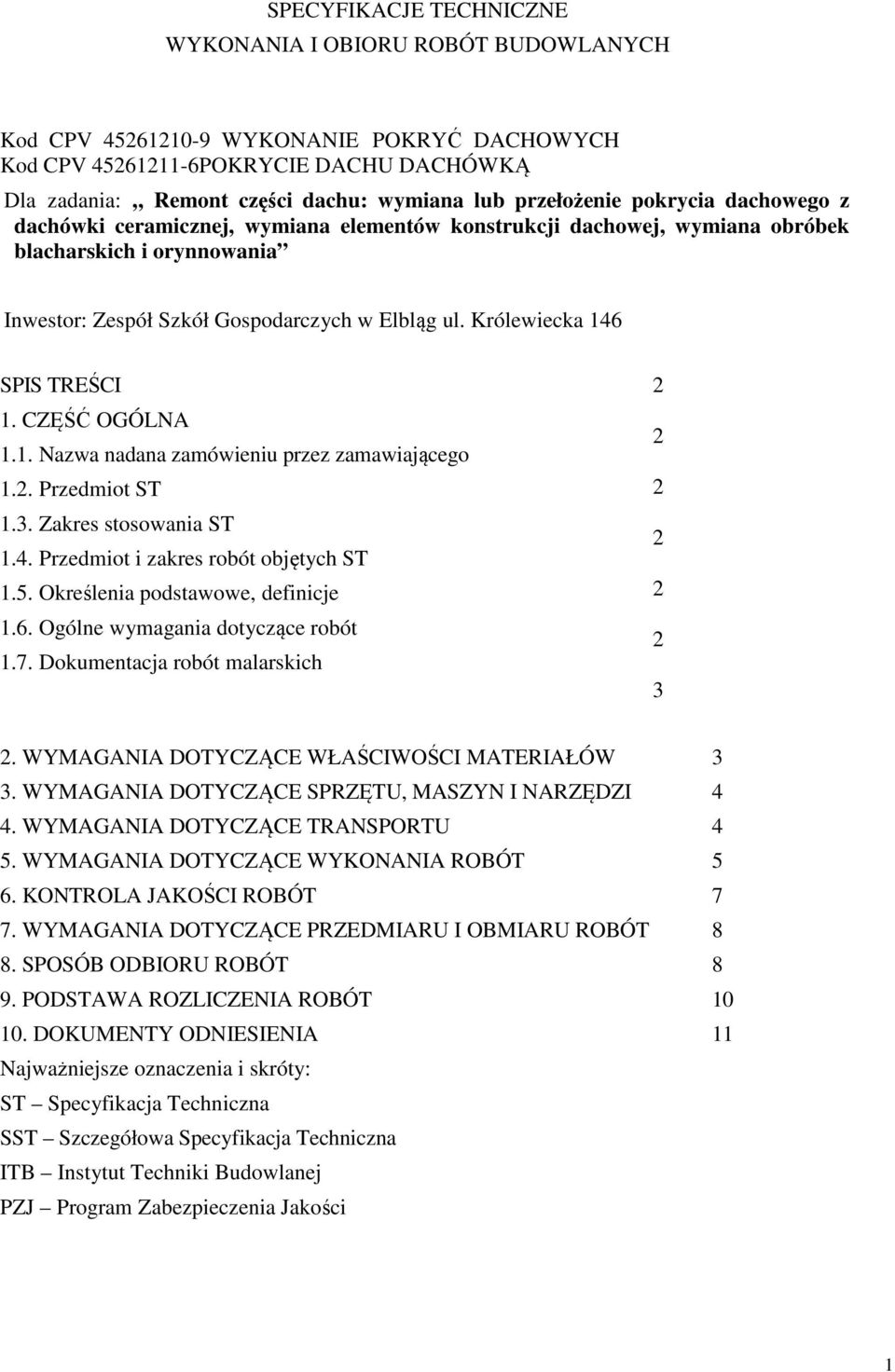 Królewiecka 146 SPIS TREŚCI 1. CZĘŚĆ OGÓLNA 1.1. Nazwa nadana zamówieniu przez zamawiającego 1.. Przedmiot ST 1.3. Zakres stosowania ST 1.4. Przedmiot i zakres robót objętych ST 1.5.