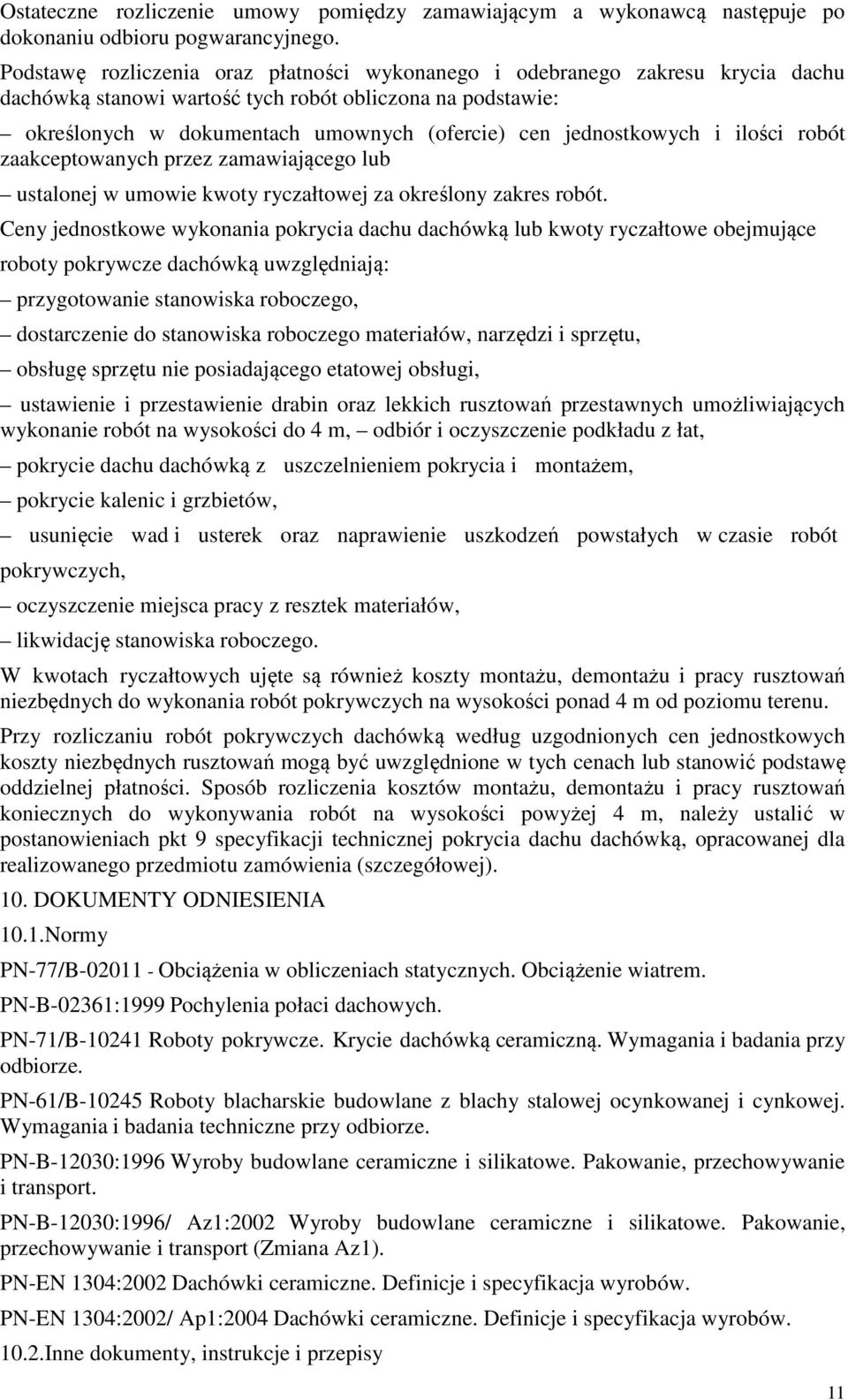 jednostkowych i ilości robót zaakceptowanych przez zamawiającego lub ustalonej w umowie kwoty ryczałtowej za określony zakres robót.