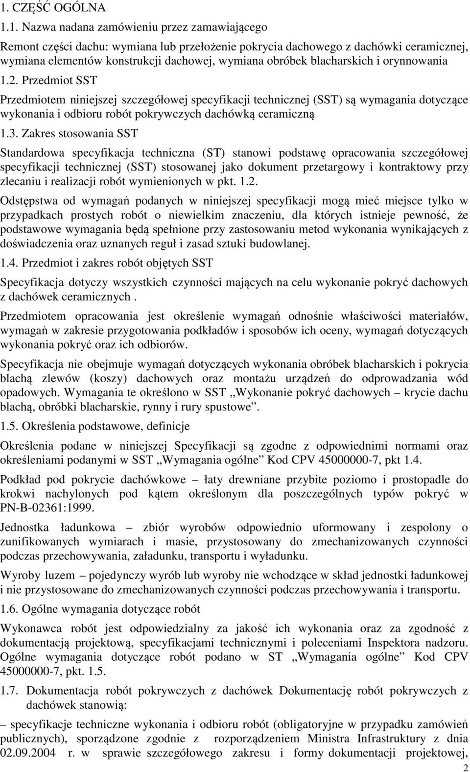 . Przedmiot SST Przedmiotem niniejszej szczegółowej specyfikacji technicznej (SST) są wymagania dotyczące wykonania i odbioru robót pokrywczych dachówką ceramiczną 1.3.