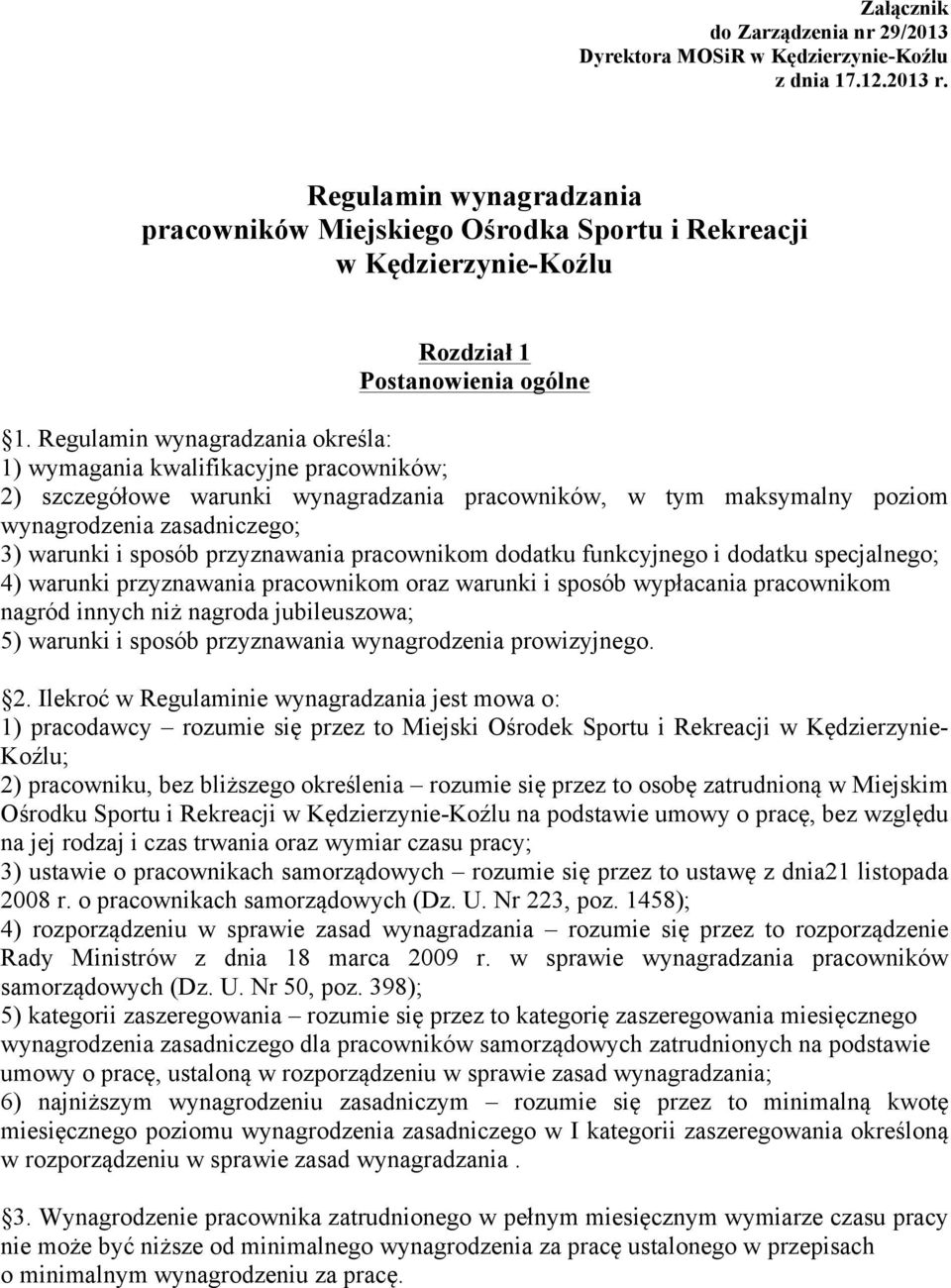 Regulamin wynagradzania określa: 1) wymagania kwalifikacyjne pracowników; 2) szczegółowe warunki wynagradzania pracowników, w tym maksymalny poziom wynagrodzenia zasadniczego; 3) warunki i sposób