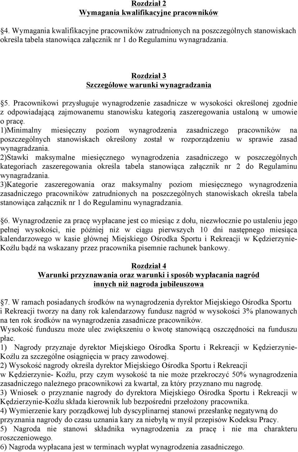 Pracownikowi przysługuje wynagrodzenie zasadnicze w wysokości określonej zgodnie z odpowiadającą zajmowanemu stanowisku kategorią zaszeregowania ustaloną w umowie o pracę.