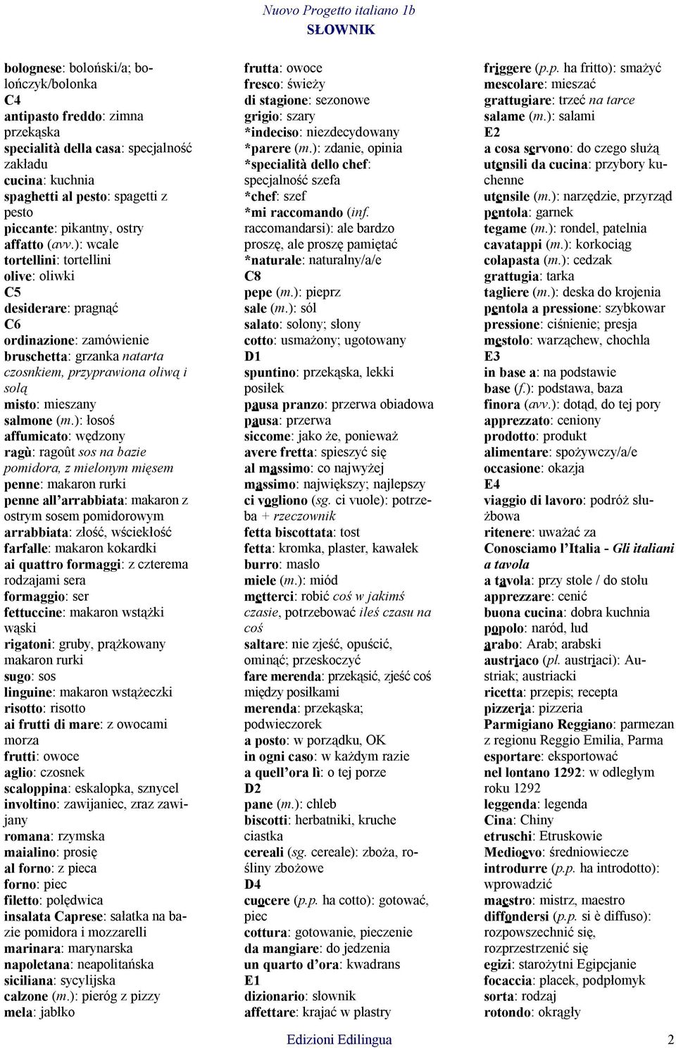 ): wcale tortellini: tortellini olive: oliwki C5 desiderare: pragnąć C6 ordinazione: zamówienie bruschetta: grzanka natarta czosnkiem, przyprawiona oliwą i solą misto: mieszany salmone (m.