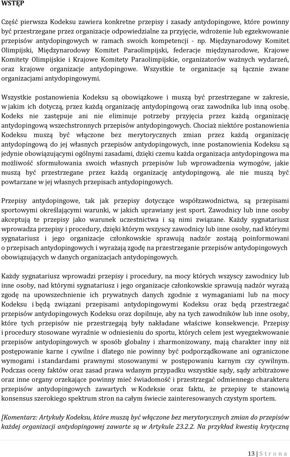 Międzynarodowy Komitet Olimpijski, Międzynarodowy Komitet Paraolimpijski, federacje międzynarodowe, Krajowe Komitety Olimpijskie i Krajowe Komitety Paraolimpijskie, organizatorów ważnych wydarzeń,